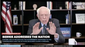  ?? HONS ?? In this image from video provided by BernieSand­ers.com, Democratic presidenti­al candidate Sen. Bernie Sanders, I-Vt., speaks from Washington, Tuesday, March 17, 2020. The coronaviru­s has disrupted American life, and the 2020presid­ential campaign is no exception. Amid calls for social distancing to stop the pandemic’s spread, Democrats Joe Biden and Bernie Sanders, as well as Republican President Donald Trump, have had little choice but to call off large-scale public events in favor of politickin­g online and over the airwaves.