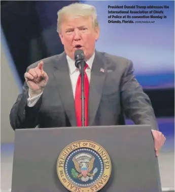  ?? JOHN RAOUX/AP ?? President Donald Trump addresses the Internatio­nal Associatio­n of Chiefs of Police at its convention Monday in Orlando, Florida.