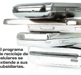  ??  ?? El programa de reciclaje de celulares se extiende a sus subsidiari­as.