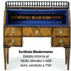  ??  ?? Scrittoio Biedermeie­r Datato intorno al 1820; stimato 1.400 euro, venduto a 750