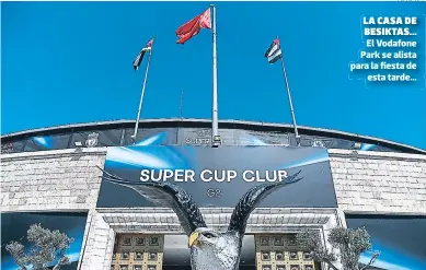  ?? FOTO: AFP La Casa De BESIKTAS... El Vodafone Park se alista para la fiesta de esta tarde... ??