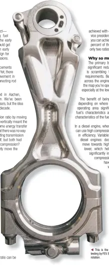  ??  ?? This is the current two-stage compressio­n ratio rod, now in testing by FEV. Easily seen are the rods that secure, not drive, bearing rotation.