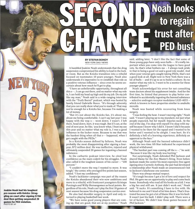  ??  ?? Joakim Noah had his toughest pro season with Knicks: Struggling on court after signing $72M deal then getting suspended 20 games for PED violation.