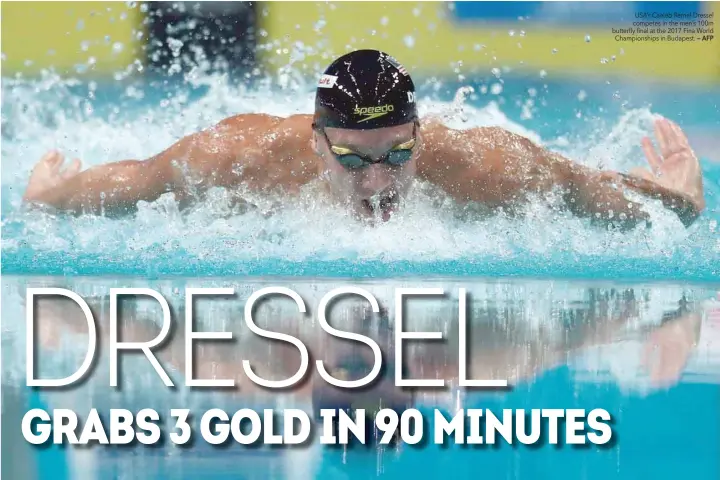  ?? — AFP ?? USA’s Caeleb Remel Dressel competes in the men’s 100m butterfly final at the 2017 Fina World Championsh­ips in Budapest.