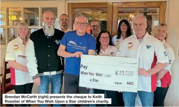  ?? ?? Brendan McCarth (right) presents the cheque to Keith Rossiter of When You Wish Upon a Star children’s charity.