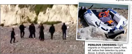  ??  ?? PERILOUS CROSSING: Eight migrants on Kingsdown beach, Kent, left, before their detention by police. Above: A dinghy on the shoreline