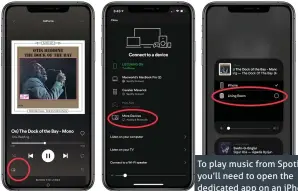  ??  ?? To play music from Spotify, you’ll need to open the dedicated app on an iPhone