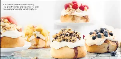  ?? CINNAHOLIC ?? Customers can select from among 40-plus frostings and toppings for their vegan cinnamon rolls from Cinnaholic.