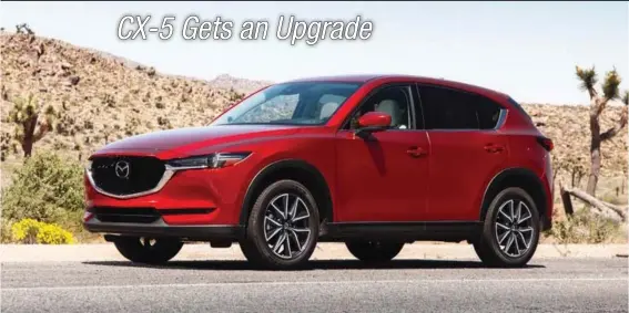  ??  ?? The Mazda CX-5 gets a new design for 2017, including a fresh look for its body. The new version is 15 percent stiffer for better handling and refinement, Mazda claims.