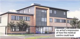 ??  ?? An artist’s impression of how the medical centre could look
