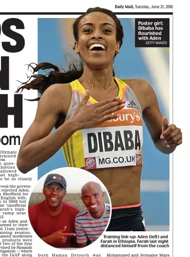  ?? GETTY IMAGES ?? Poster girl: Dibaba has flourished with Aden
Training link-up: Aden (left) and Farah in Ethiopia. Farah last night distanced himself from the coach
