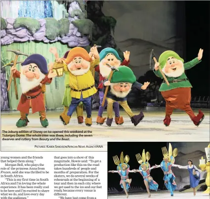  ?? PICTURES: KAREN SANDISON/AFRICAN NEWS AGENCY/ANA ?? The Joburg edition of Disney on Ice opened this weekend at the Ticketpro Dome. The whole crew was there, including the seven dwarves and cutlery from Beauty and the Beast.