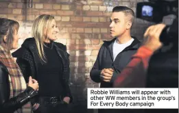  ??  ?? Robbie Williams will appear with other WW members in the group’s For Every Body campaign