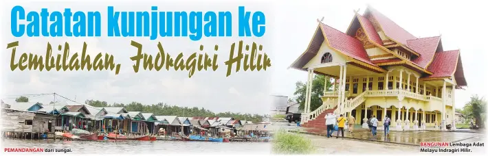  ??  ?? PEMANDANGA­N dari sungai. BANGUNAN Lembaga Adat Melayu Indragiri Hilir.