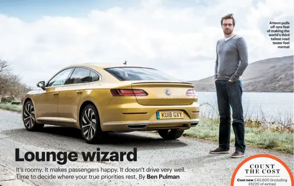  ??  ?? Arteon pulls o rare feat of making the world’s third tallest road tester feelnormal