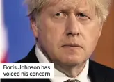  ??  ?? Boris Johnson has voiced his concern