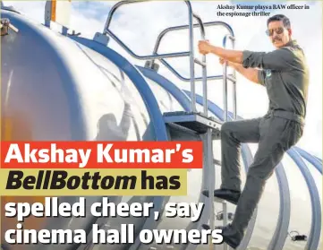  ??  ?? Akshay Kumar plays a RAW officer in the espionage thriller