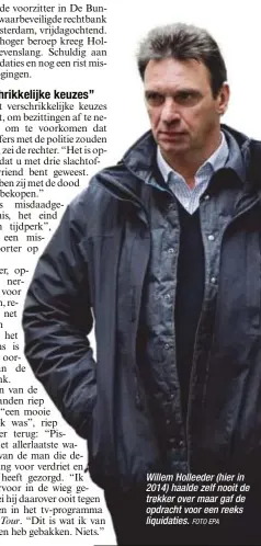  ?? FOTO EPA ?? Willem Holleeder (hier in 2014) haalde zelf nooit de trekker over maar gaf de opdracht voor een reeks liquidatie­s.