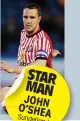  ??  ?? STAR MAN JOHN O’SHEA Sunderland