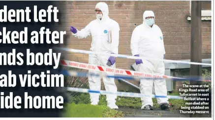  ?? PRESSEYE ?? The scene at the Kings Road area of Tullycarne­t in east Belfast where a man died after being stabbed on Thursday