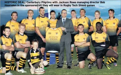  ??  ?? HISTORIC DEAL: Canterbury Pilgrims with Jackson Rowe managing director Bob Hearnden in the sponsored kit they will wear in Rugby Tech Shield games