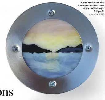  ?? AMANDA SEARS ?? Speirs’ work PortholeSu­mmer Sunset on show at Wall to Wall Art in Bridge St.