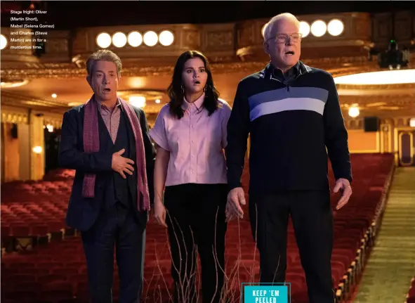  ?? ?? Stage fright: Oliver (Martin Short), Mabel (Selena Gomez) and Charles (Steve Martin) are in for a murderous time.