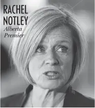  ?? IAN KUCERAK/POSTMEDIA NEWS ?? Alberta Premier
RACHEL NOTLEY