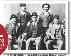  ??  ?? THE WILD BUNCH: From left, standing Carver, Logan; seated, Sundance, Ben Kilpatrick and Butch Cassidy
