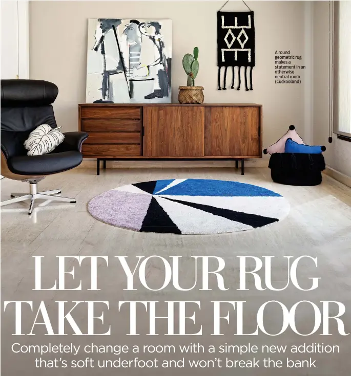  ??  ?? A round geometric rug makes a statement in an otherwise neutral room (Cuckooland)