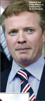  ??  ?? Wanted: But Craig Whyte is believed to be in Monaco