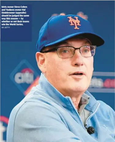  ?? AP, GETTY ?? Mets owner Steve Cohen and Yankees owner Hal Steinbrenn­er (opposite) should be judged the same way this season — by whether or not their teams win the World Series.