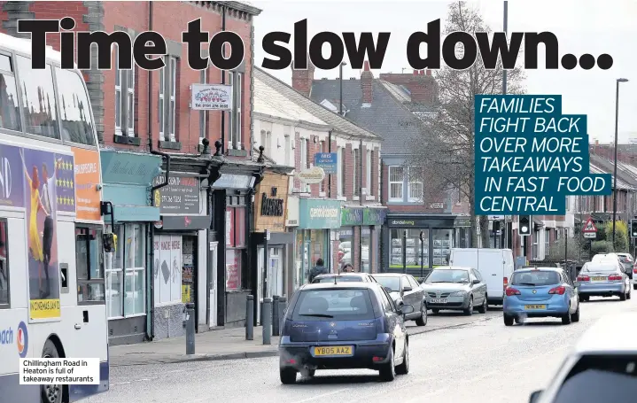  ??  ?? Chillingha­m Road in Heaton is full of takeaway restaurant­s