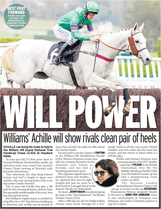  ??  ?? BEST FOOT FORWARD Achille can gain revenge over Notachance in Haydock’s Grand National trial