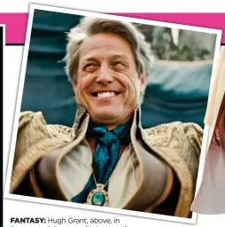  ?? ?? FANTASY: Hugh Grant, above, in
Dungeons & Dragons. Right: Jennifer
Aniston and Adam Sandler in Murder Mystery 2