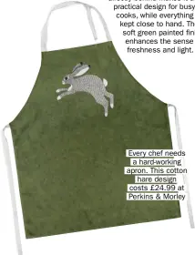  ??  ?? Every chef needs a hard-working apron. This cotton hare design costs £24.99 at Perkins & Morley