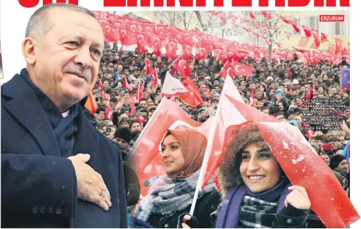  ?? ER=URUM ?? Kar yağışı ve soğuk havaya rağmen İstas yon Meydanı’nı hınca hınç dolduran Erzu rumlular Erdoğan’ı coşku ile karşıladı.