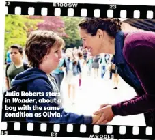  ??  ?? Julia Roberts stars in Wonder, about a boy with the same condition as Olivia.