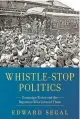  ?? ?? ‘WHISTLE-STOP POLITICS’
By Edward Segal; Rock Creek Media, 342 pages, $29.95.
