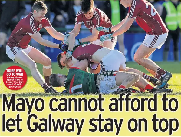  ??  ?? TRIBE WILL GO TO WAR Galway showed against Mayo on Sunday that they aren’t afraid to get physical