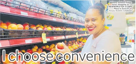  ?? Picture: RUSIATE VUNIREWA ?? Meliana Senievo-Tuilau loves shopping at NEWWORLD IGA at FNPF Plaza in Suva.