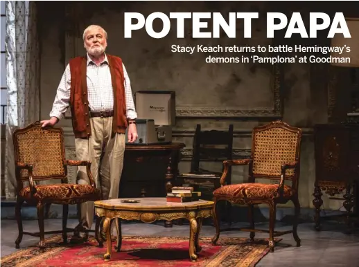  ?? LIZ LAUREN ?? Stacy Keach (as Ernest Hemingway) in the world premiere of Jim McGrath’s “Pamplona,” directed by Robert Falls. The actor returned to the production that was originally scheduled for spring 2017.