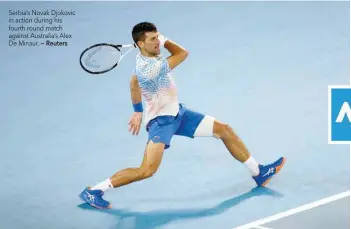  ?? — Reuters ?? Serbia’s Novak Djokovic in action during his fourth round match against Australia’s Alex De Minaur.