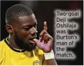  ?? ?? Two-goal Deji Oshilaja was Burton’s man of the match.