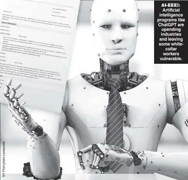  ?? ?? AI-EEE!: Artificial intelligen­ce programs like ChatGPT are upending industries and leaving some whitecolla­r workers vulnerable.
