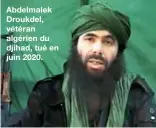  ??  ?? Abdelmalek Droukdel, vétéran algérien du djihad, tué en juin 2020.