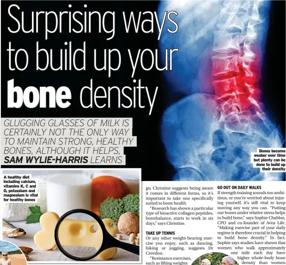  ?? ?? Bones become weaker over time but plenty can be done to build up their density