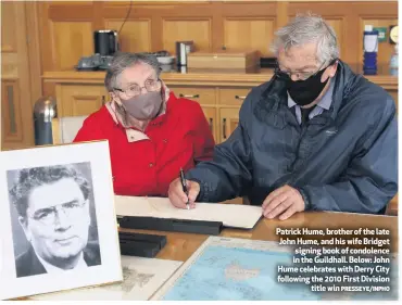  ?? PRESSEYE/INPHO ?? Patrick Hume, brother of the late John Hume, and his wife Bridget signing book of condolence in the Guildhall. Below: John Hume celebrates with Derry City following the 2010 First Division
title win