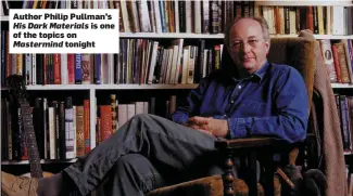  ??  ?? Author Philip Pullman’s His Dark Materials is one of the topics on Mastermind tonight