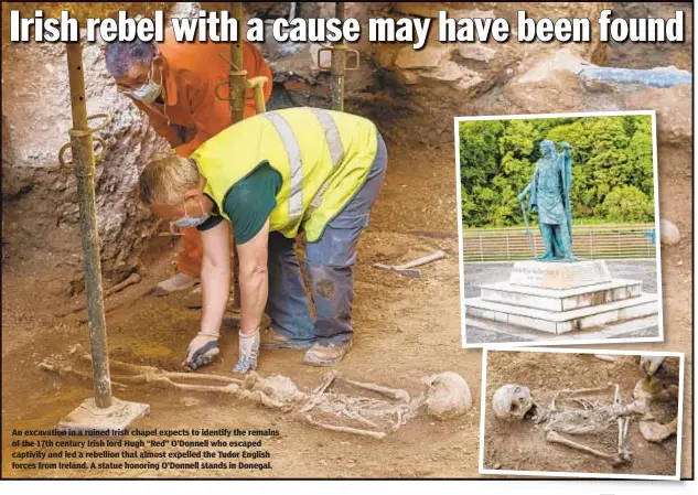  ??  ?? An excavation in a ruined Irish chapel expects to identify the remains of the 17th century Irish lord Hugh “Red” O’Donnell who escaped captivity and led a rebellion that almost expelled the Tudor English forces from Ireland. A statue honoring O’Donnell stands in Donegal.